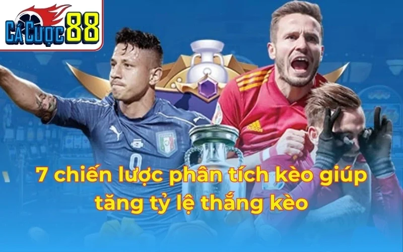 7 chiến lược phân tích kèo giúp tăng tỷ lệ thắng kèo