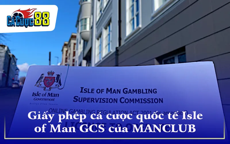 Giấy phép cá cược quốc tế Isle of Man GCS của MANCLUB